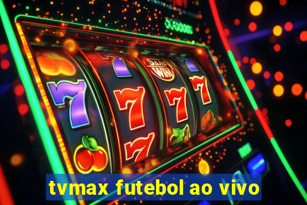 tvmax futebol ao vivo